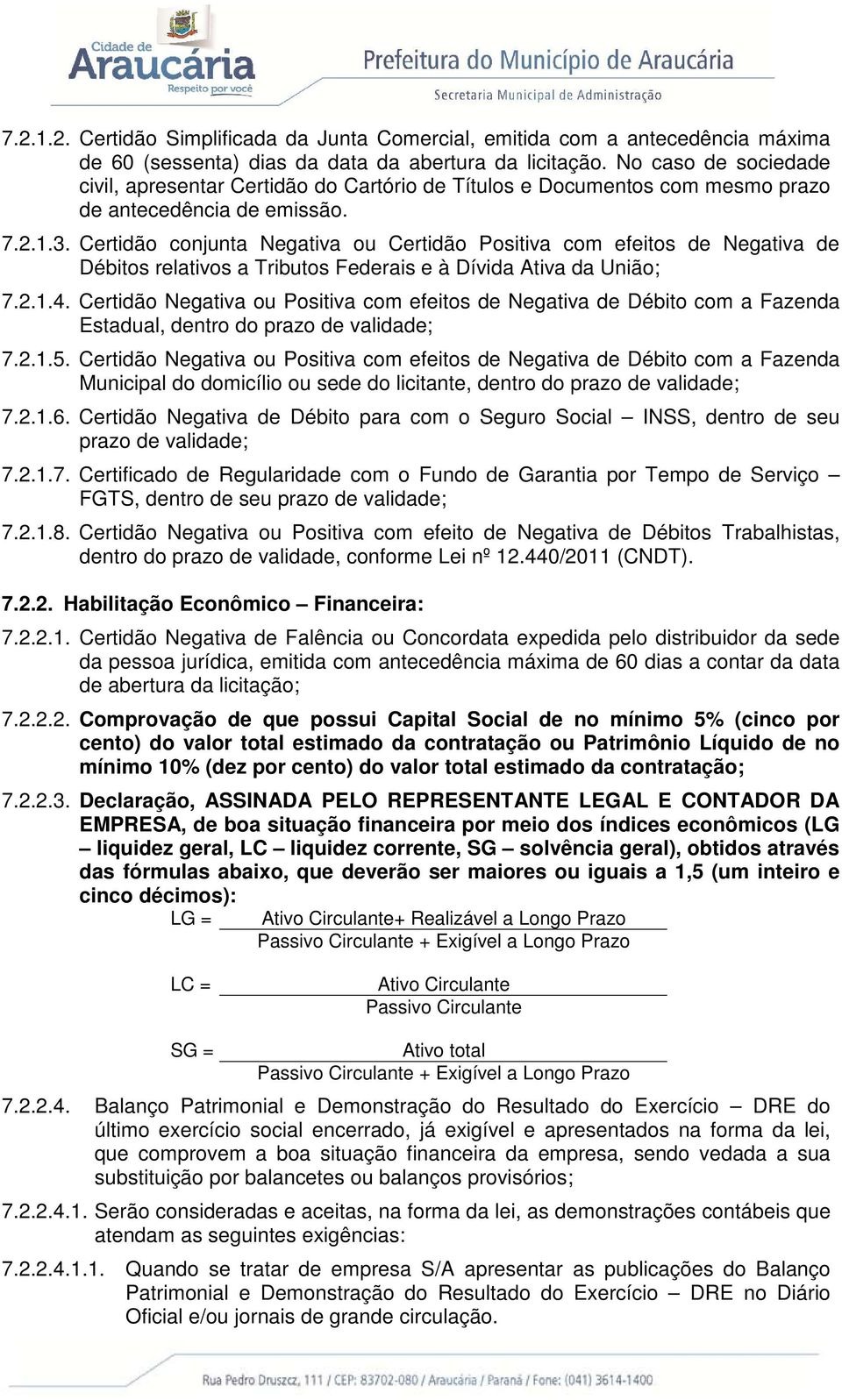 Certidão conjunta Negativa ou Certidão Positiva com efeitos de Negativa de Débitos relativos a Tributos Federais e à Dívida Ativa da União; 7.2.1.4.