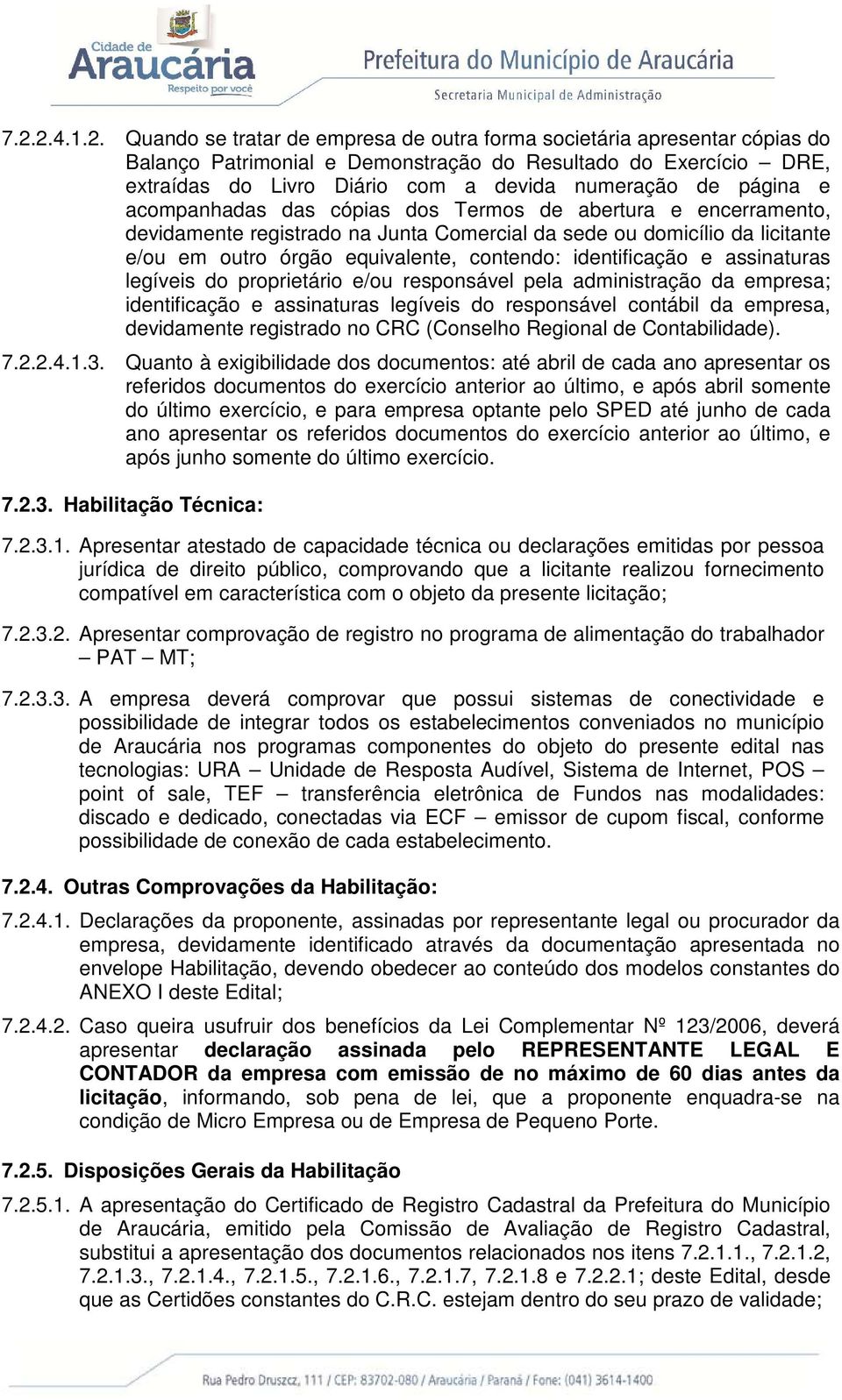 contendo: identificação e assinaturas legíveis do proprietário e/ou responsável pela administração da empresa; identificação e assinaturas legíveis do responsável contábil da empresa, devidamente