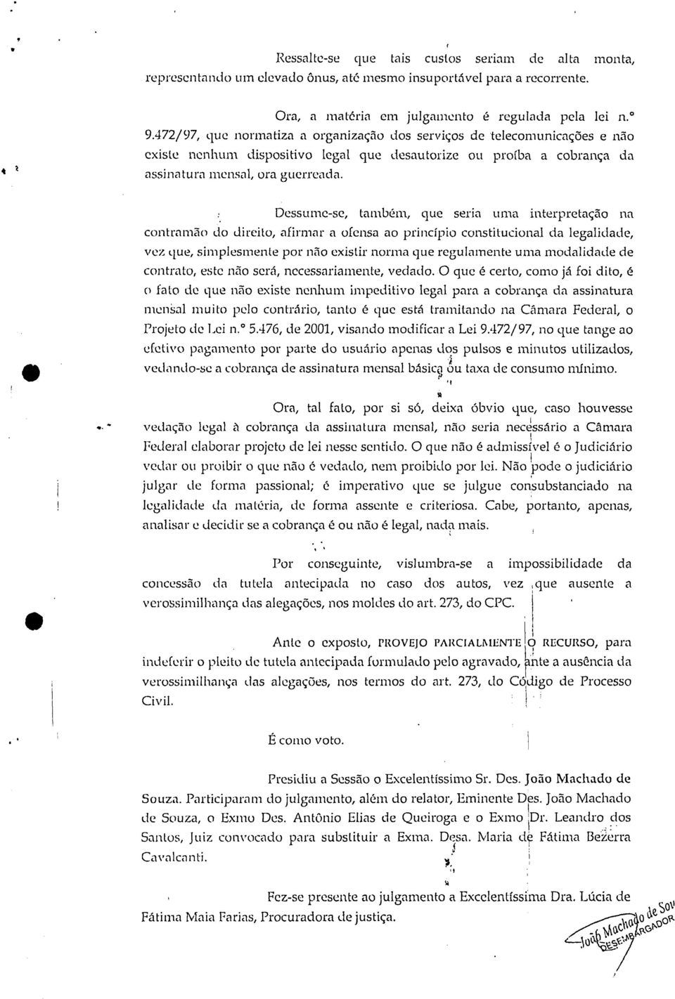 dreto afrmar a ofensa ao prncípo consttuconal da legaldade vez que smplesmente por não exstr norma que regulamente uma modaldade de contrato este não será necessaramente vedado-0 que é certo como já