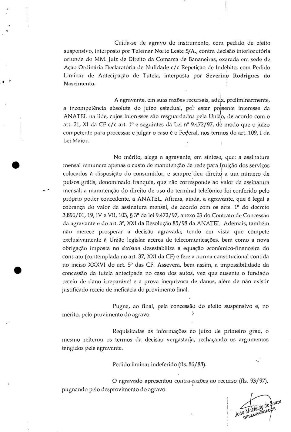 ncompetênca absoluta do juízo estadual pc - estar presente nteresse da ANATEL na lde cujos nteresses são resguardado3 pela Unão de acordo com o art 2 XI da CF c/c art " e seguntes da Le o' 9472/97 de