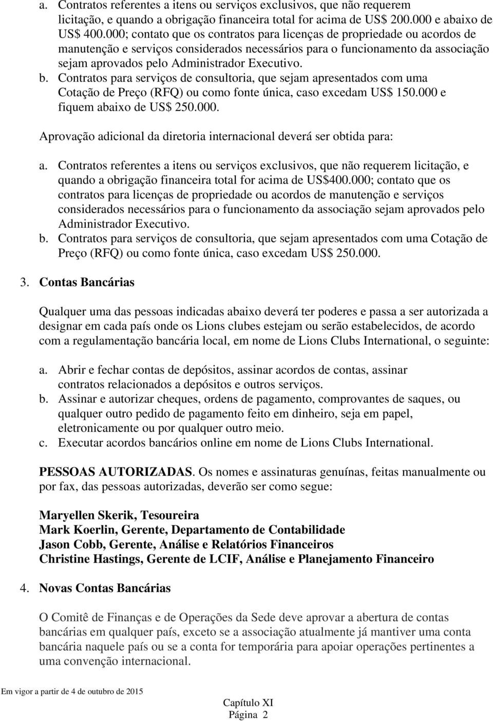 b. Contratos para serviços de consultoria, que sejam apresentados com uma Cotação de Preço (RFQ) ou como fonte única, caso excedam US$ 150.000 