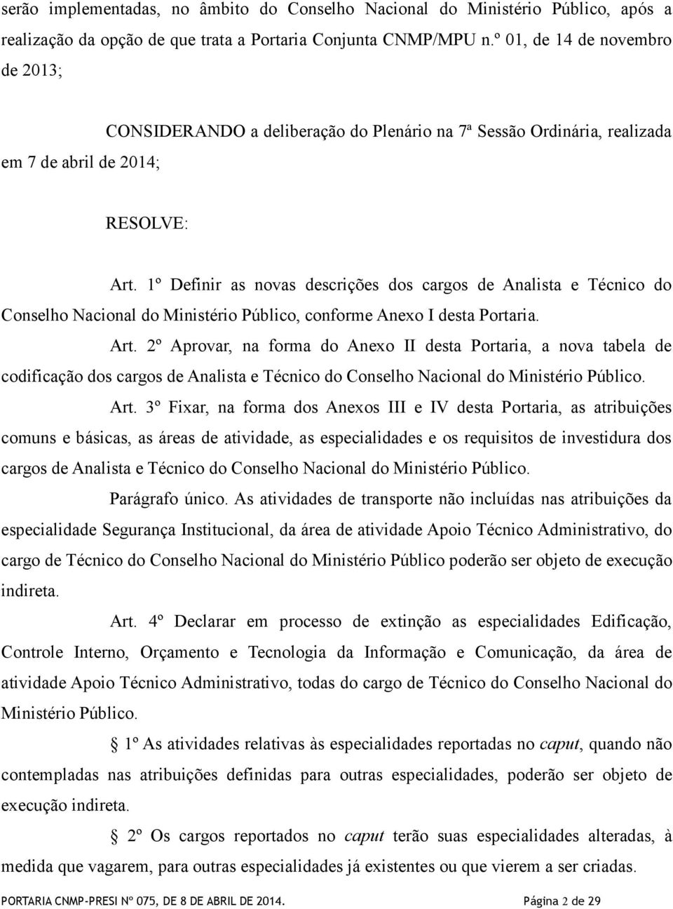 1º Definir as novas descrições dos cargos de Analista e Técnico do Conselho Nacional do Ministério Público, conforme Anexo I desta Portaria. Art.