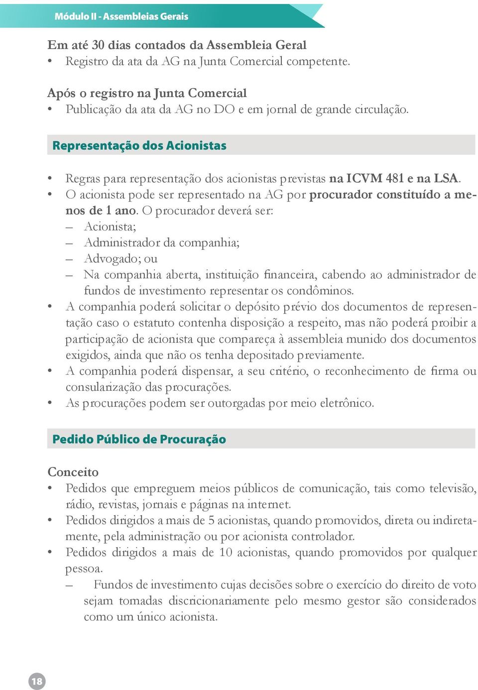 O acionista pode ser representado na AG por procurador constituído a menos de 1 ano.