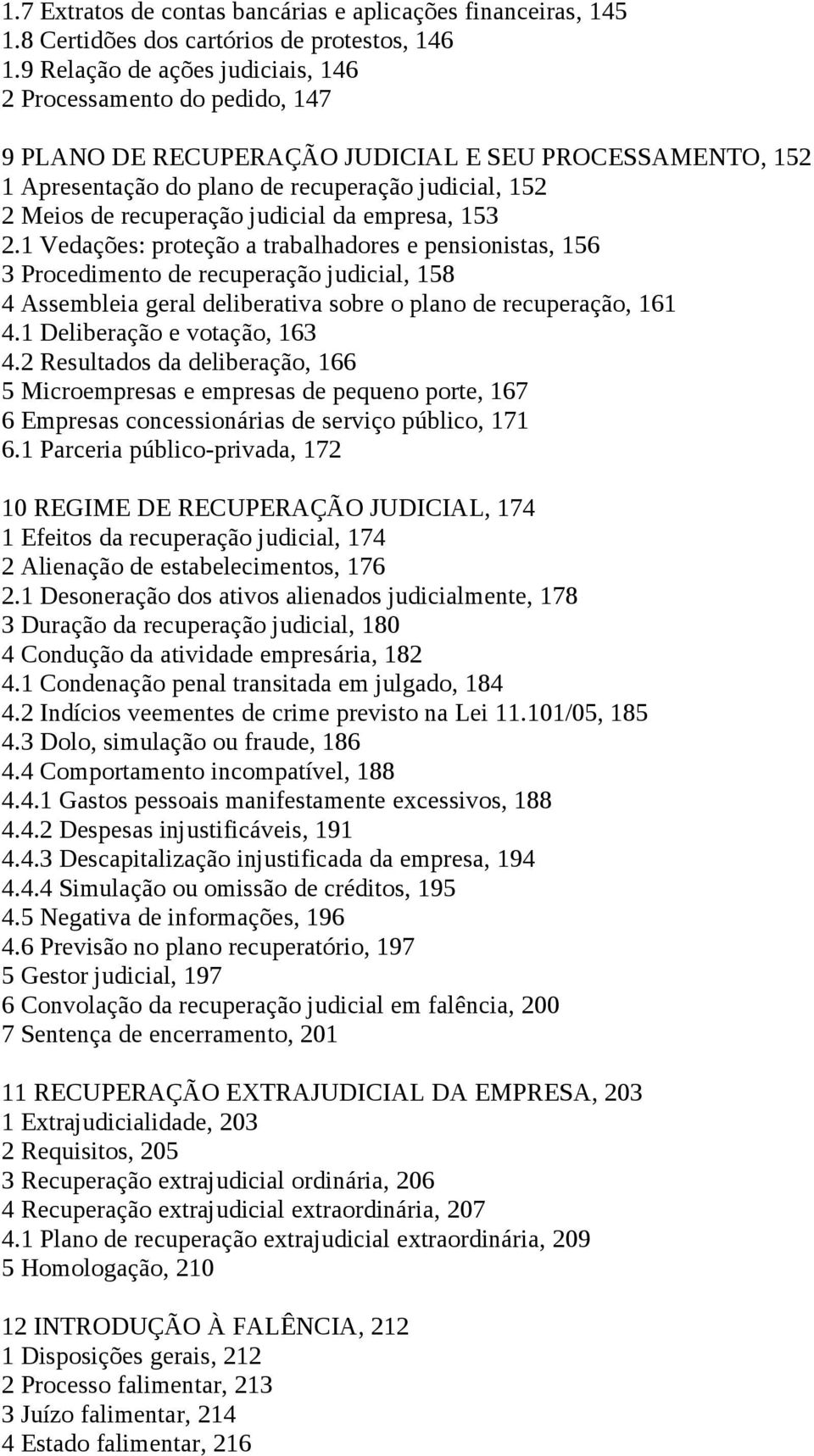 judicial da empresa, 153 2.1 Vedações: proteção a trabalhadores e pensionistas, 156 3 Procedimento de recuperação judicial, 158 4 Assembleia geral deliberativa sobre o plano de recuperação, 161 4.