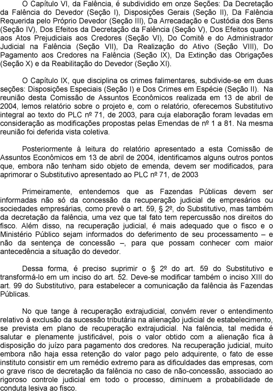 Falência (Seção VII), Da Realização do Ativo (Seção VIII), Do Pagamento aos Credores na Falência (Seção IX), Da Extinção das Obrigações (Seção X) e da Reabilitação do Devedor (Seção XI).