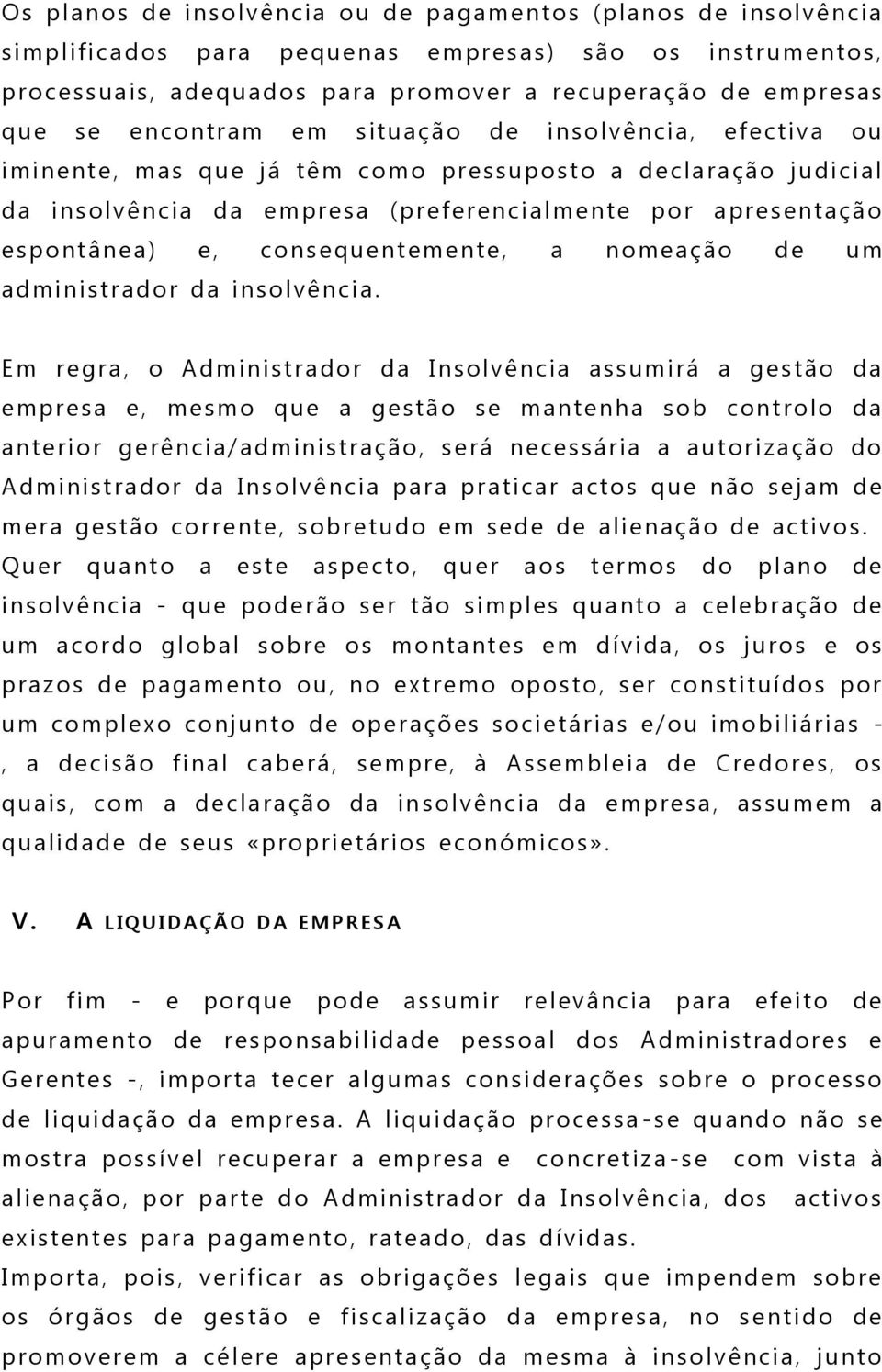 consequentemente, a nomeação de um administrador da insolvência.