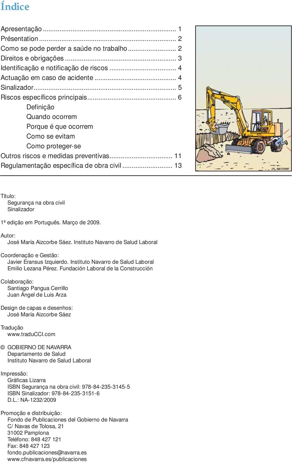 .. 11 Regulamentação específica de obra civil... 13 Título: Segurança na obra civil Sinalizador 1ª edição em Português. Março de 2009. Autor: José María Aizcorbe Sáez.