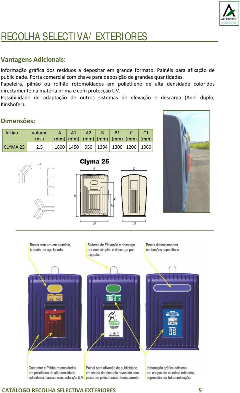 Papeleira, pilhão ou rolhão rotomoldados em polietileno de alta densidade coloridos directamente na matéria prima e com protecção UV.