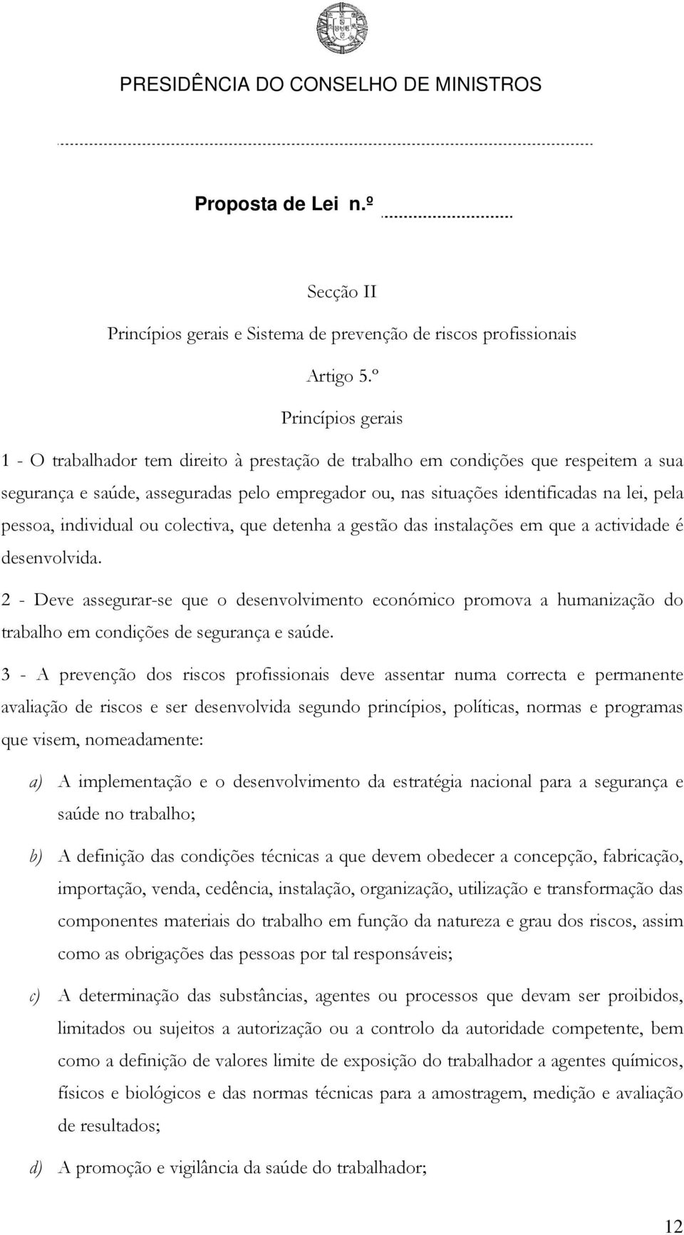 pessoa, individual ou colectiva, que detenha a gestão das instalações em que a actividade é desenvolvida.