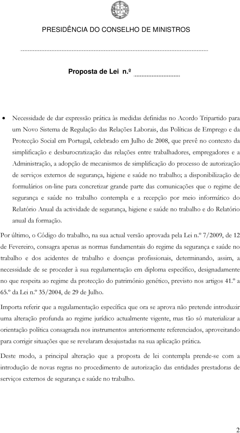 processo de autorização de serviços externos de segurança, higiene e saúde no trabalho; a disponibilização de formulários on-line para concretizar grande parte das comunicações que o regime de