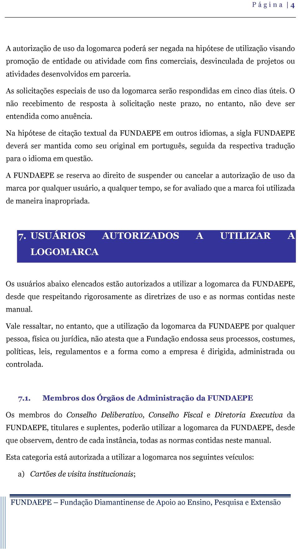 O não recebimento de resposta à solicitação neste prazo, no entanto, não deve ser entendida como anuência.