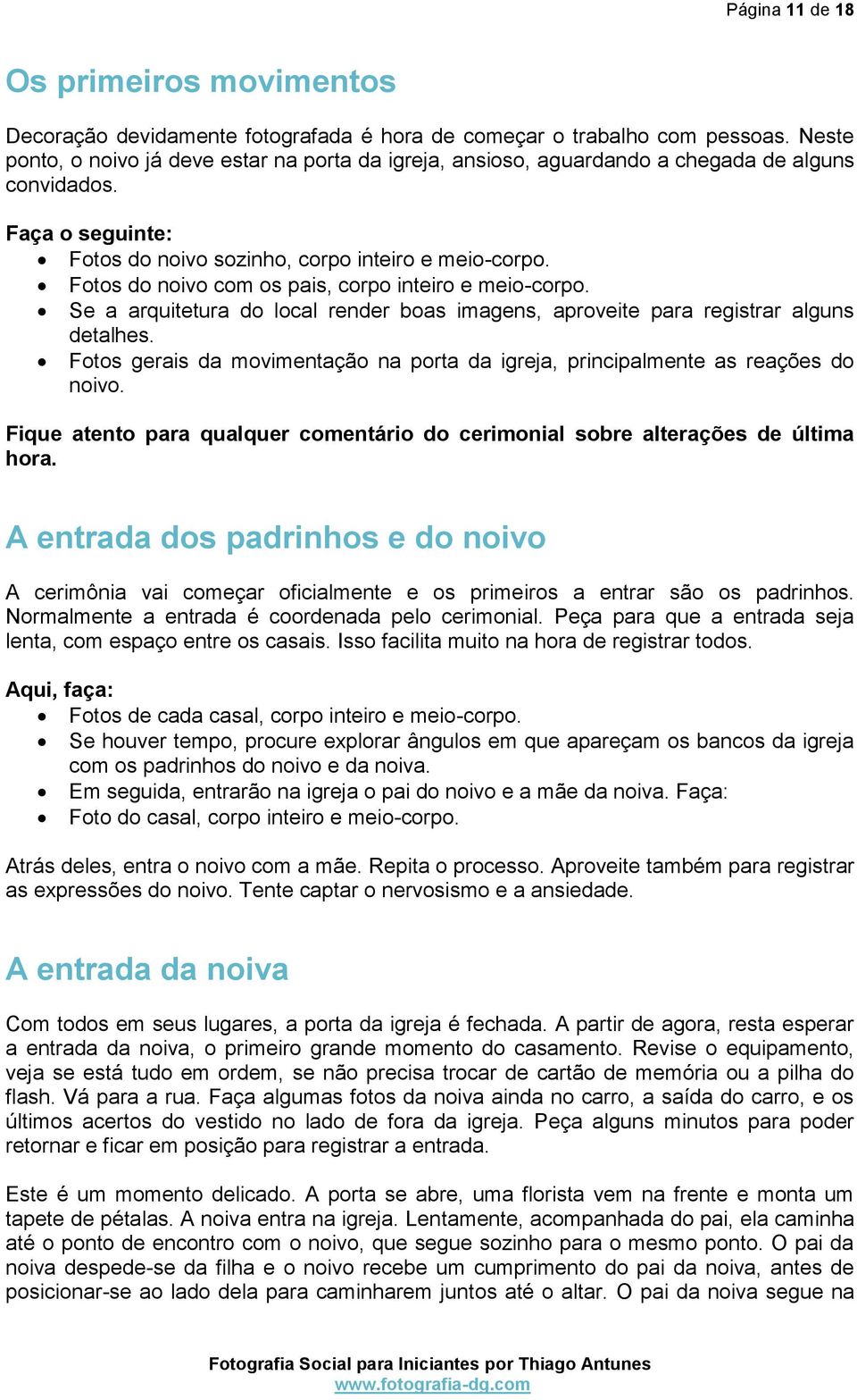 Fotos do noivo com os pais, corpo inteiro e meio-corpo. Se a arquitetura do local render boas imagens, aproveite para registrar alguns detalhes.