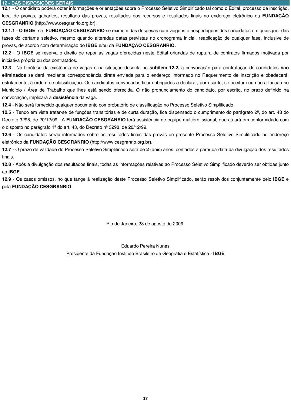 dos recursos e resultados finais no endereço eletrônico da FUNDAÇÃO CESGRANRIO (http://www.cesgranrio.org.br). 12