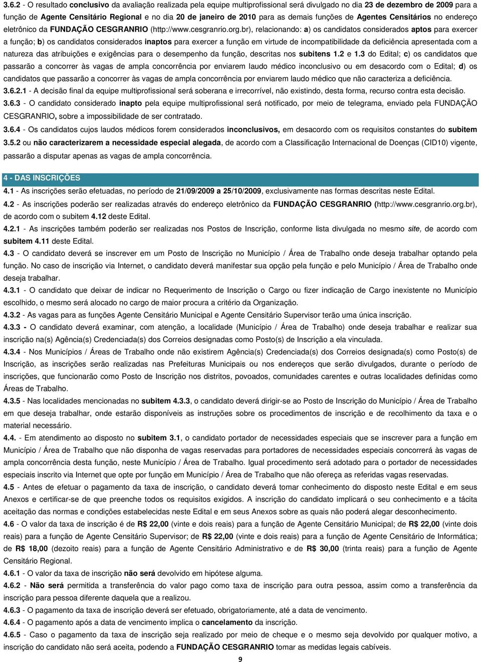 br), relacionando: a) os candidatos considerados aptos para exercer a função; b) os candidatos considerados inaptos para exercer a função em virtude de incompatibilidade da deficiência apresentada