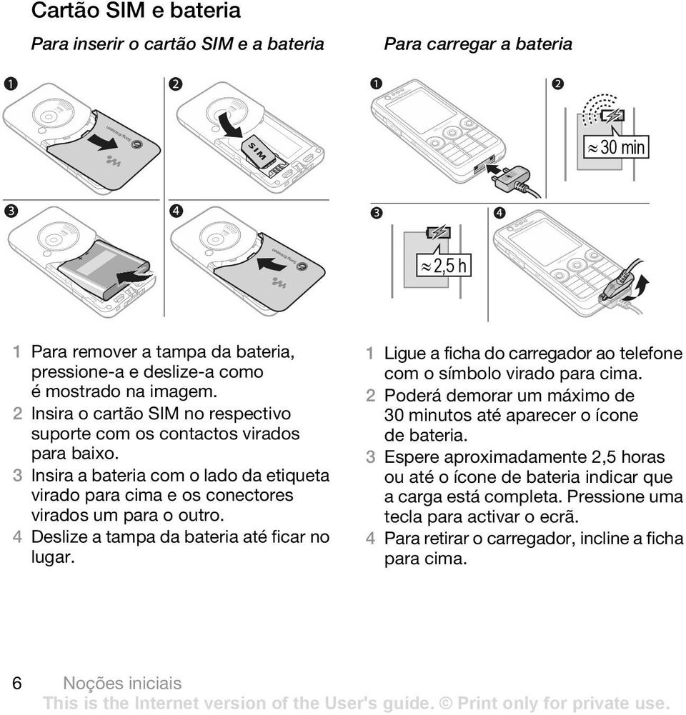 4 Deslize a tampa da bateria até ficar no lugar. 1 Ligue a ficha do carregador ao telefone com o símbolo virado para cima.