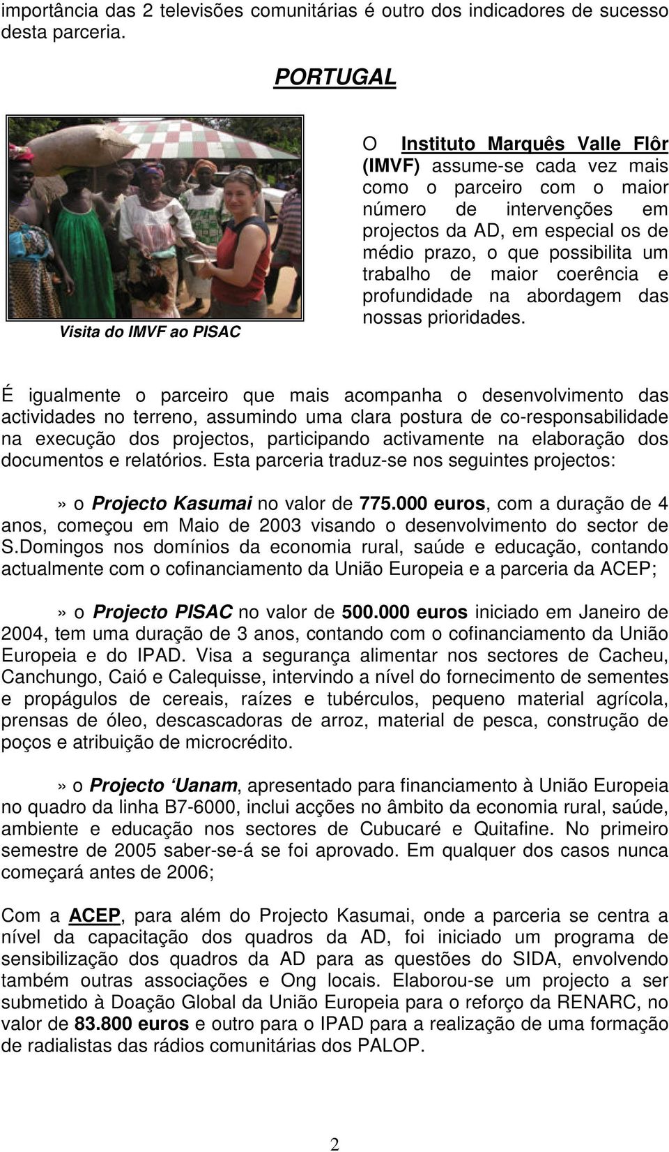 que possibilita um trabalho de maior coerência e profundidade na abordagem das nossas prioridades.