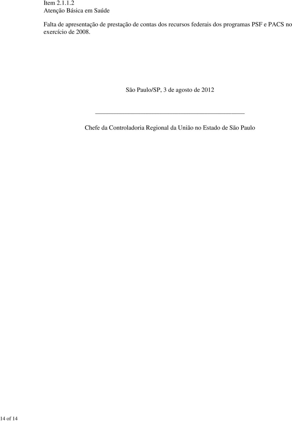 programas PSF e PACS no exercício de 2008.