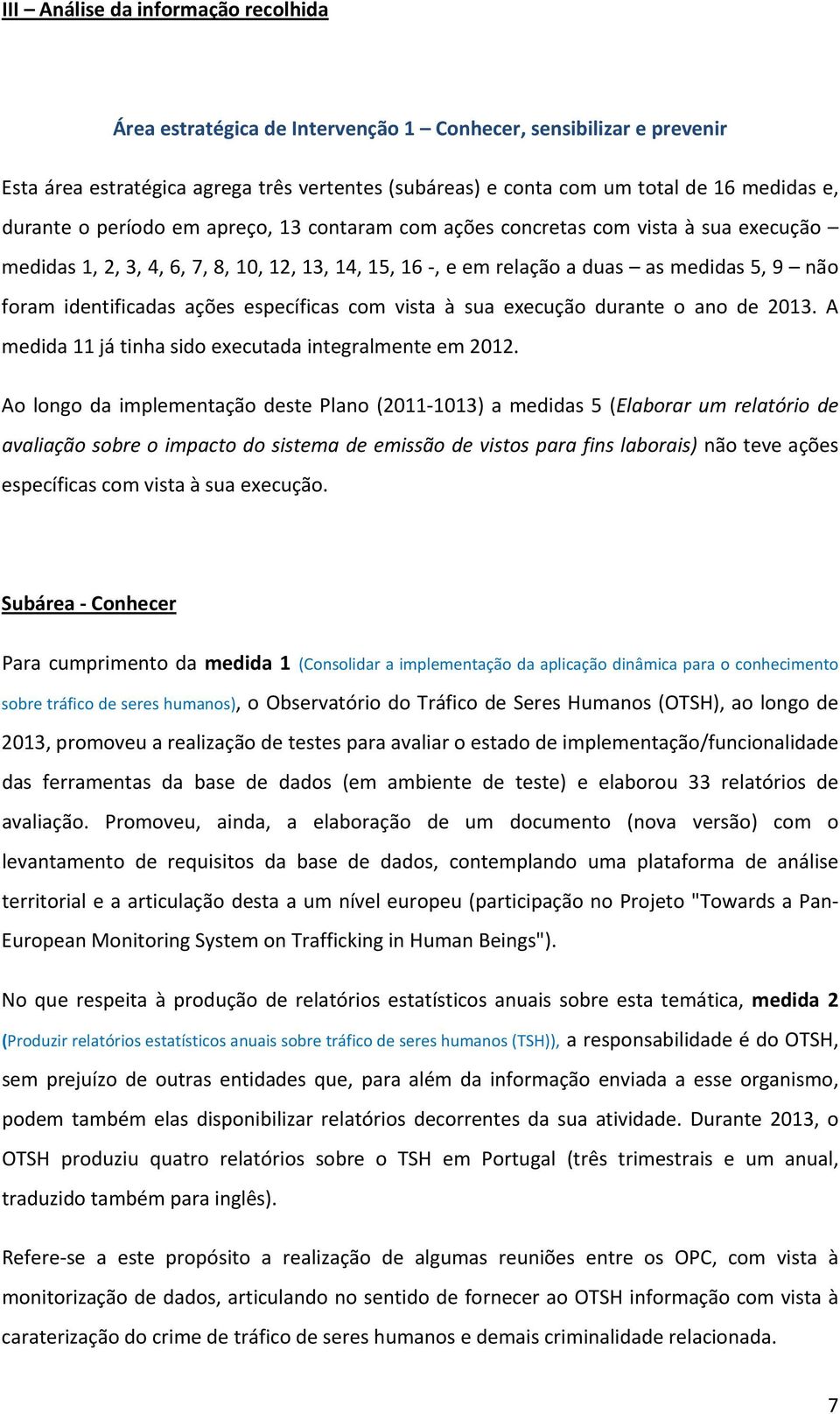 ações específicas com vista à sua execução durante o ano de 2013. A medida 11 já tinha sido executada integralmente em 2012.