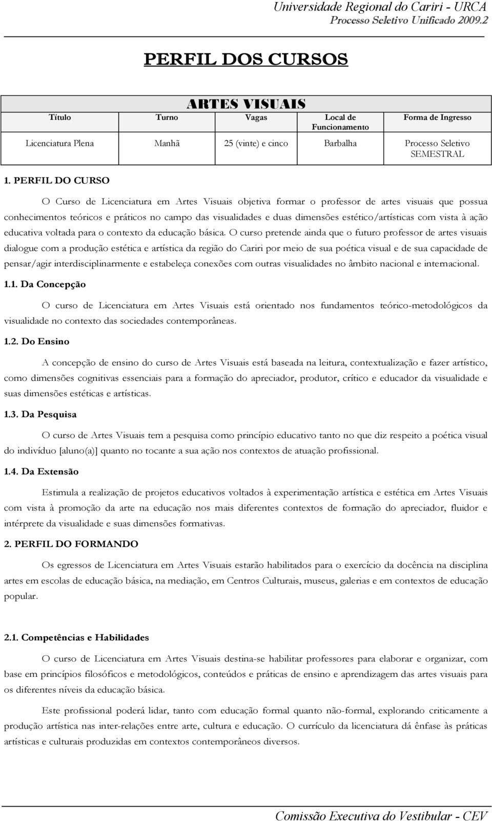 estético/artísticas com vista à ação educativa voltada para o contexto da educação básica.