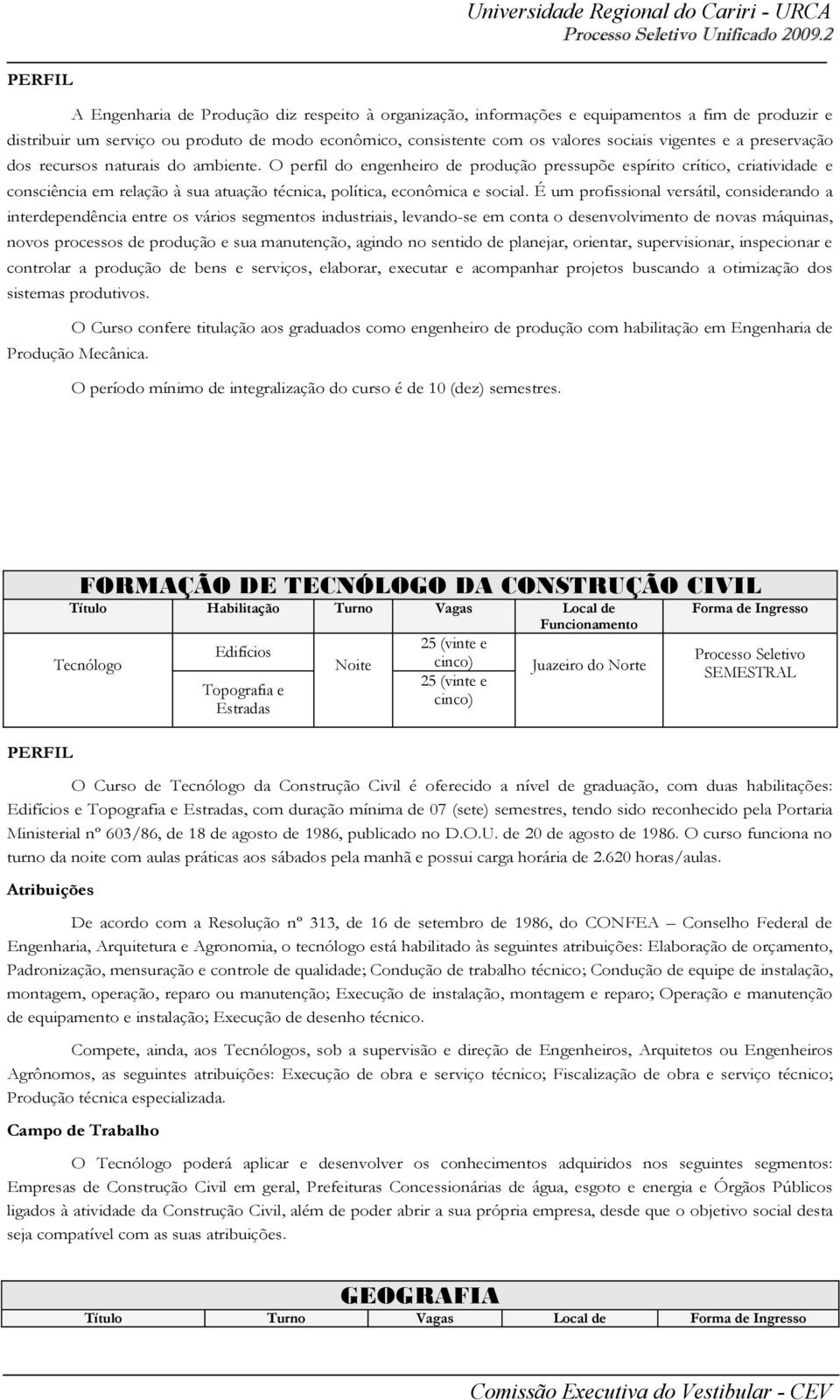 a preservação dos recursos naturais do ambiente.