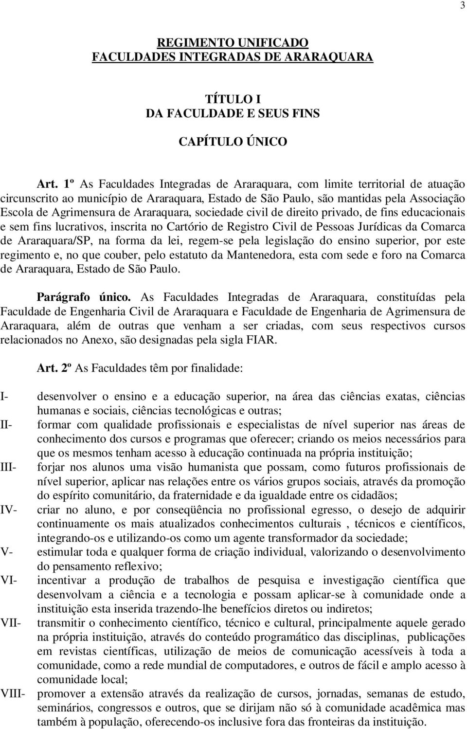 Araraquara, sociedade civil de direito privado, de fins educacionais e sem fins lucrativos, inscrita no Cartório de Registro Civil de Pessoas Jurídicas da Comarca de Araraquara/SP, na forma da lei,