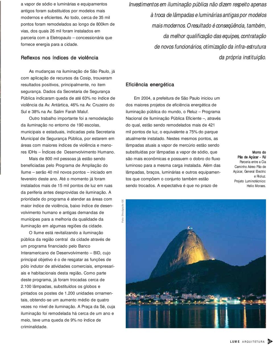 Reflexos nos índices de violência Investimentos em iluminação pública não dizem respeito apenas à troca de lâmpadas e luminárias antigas por modelos mais modernos.