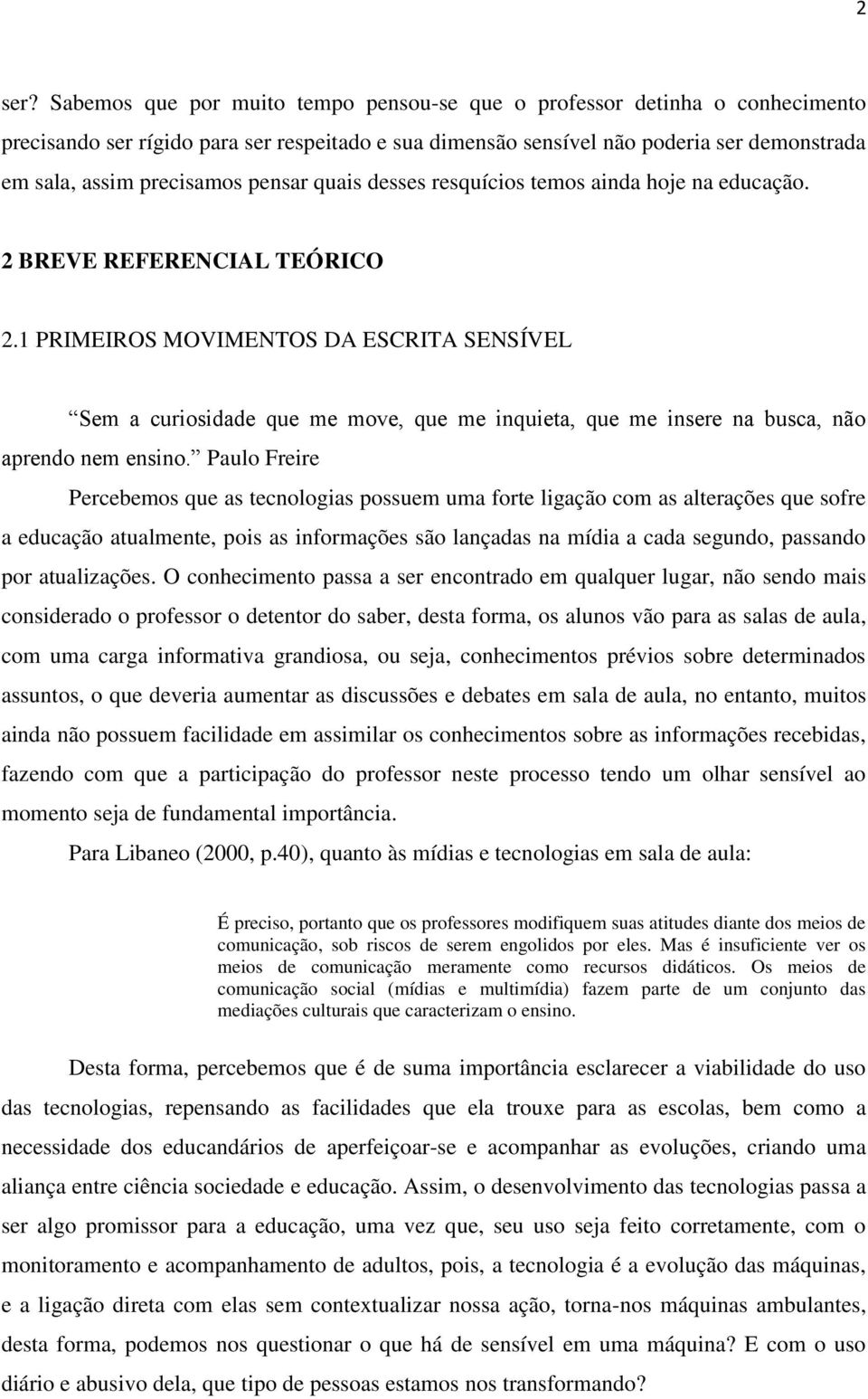 pensar quais desses resquícios temos ainda hoje na educação. 2 BREVE REFERENCIAL TEÓRICO 2.