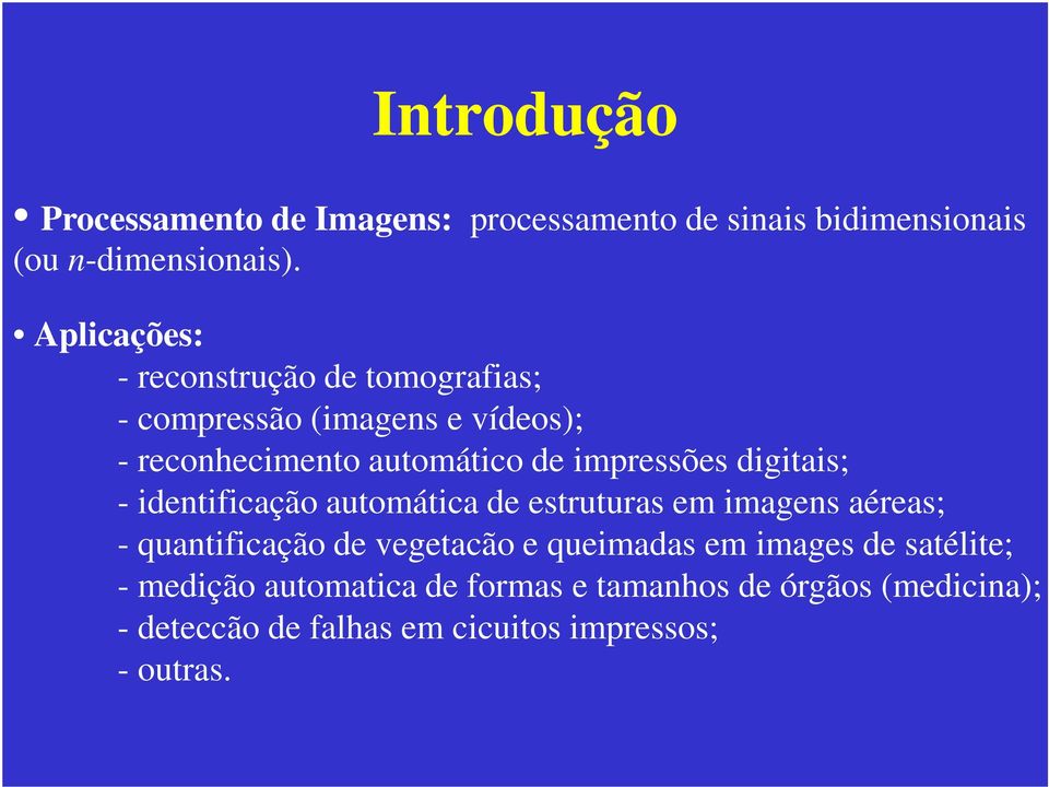 impressões digitais; - identificação automática de estruturas em imagens aéreas; - quantificação de vegetacão e