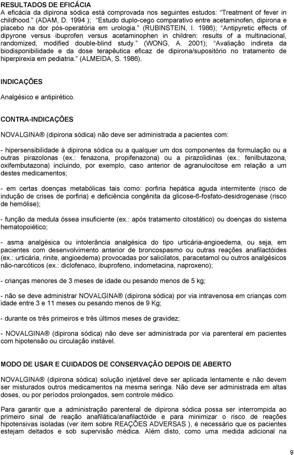 1986); Antipyretic effects of dipyrone versus ibuprofen versus acetaminophen in children: results of a multinacional, randomized, modified double-blind study. (WONG, A.