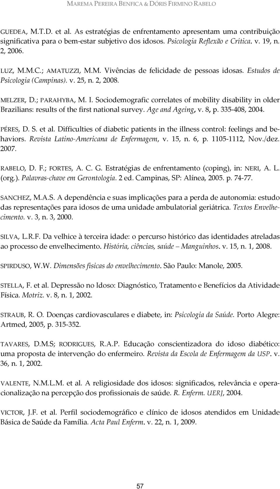 I. Sociodemografic correlates of mobility disability in older Brazilians: results of the first national survey. Age and Ageing, v. 8, p. 335 408, 2004. PÉRES, D. S. et al.