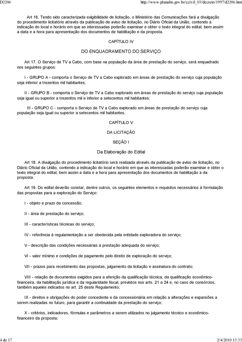 União, contendo a indicação do local e horário em que as interessadas poderão examinar e obter o texto integral do edital, bem assim a data e a hora para apresentação dos documentos de habilitação e