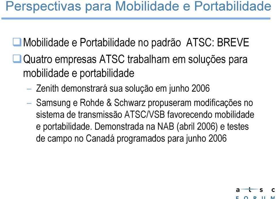 junho 2006 Samsung e Rohde & Schwarz propuseram modificações no sistema de transmissão ATSC/VSB