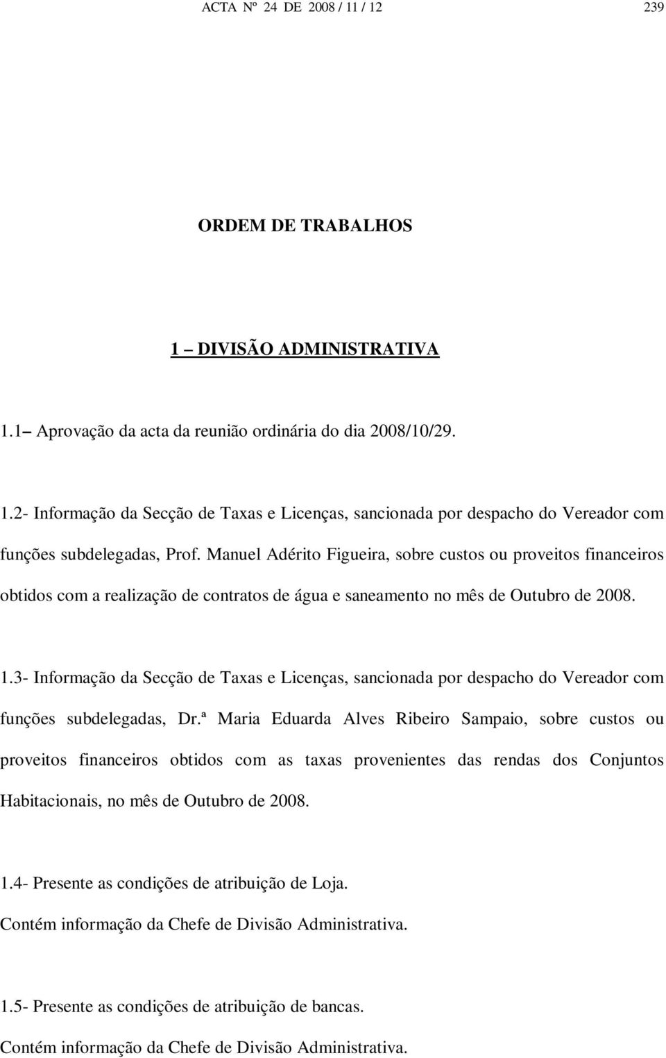 3- Informação da Secção de Taxas e Licenças, sancionada por despacho do Vereador com funções subdelegadas, Dr.