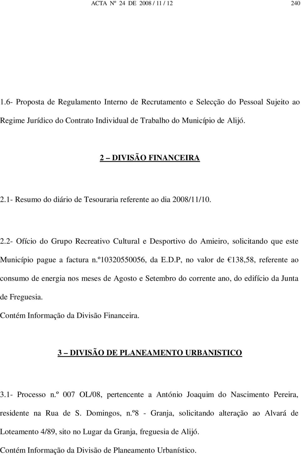 º10320550056, da E.D.P, no valor de 138,58, referente ao consumo de energia nos meses de Agosto e Setembro do corrente ano, do edifício da Junta de Freguesia. Contém Informação da Divisão Financeira.