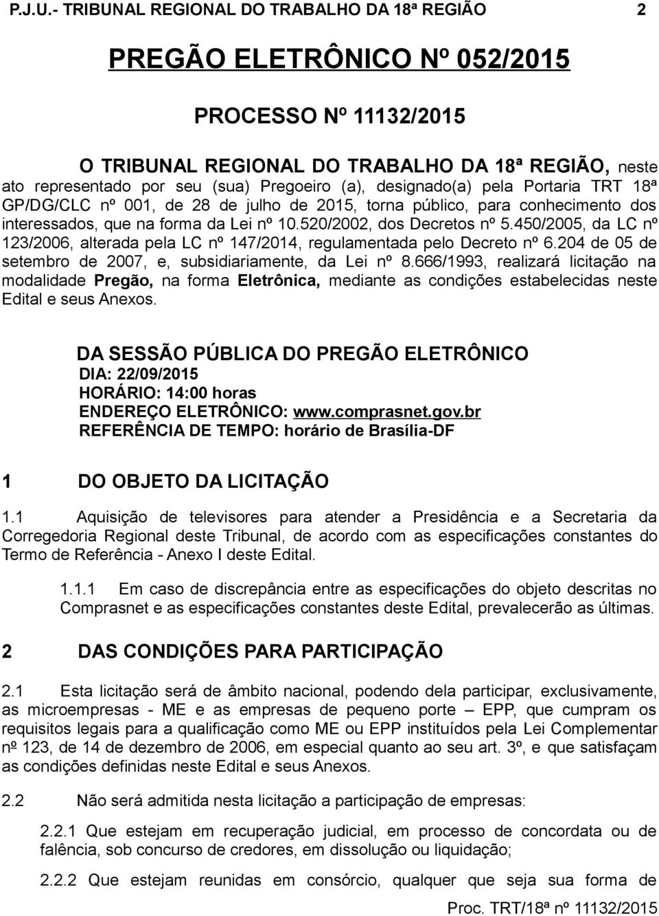 designado(a) pela Portaria TRT 18ª GP/DG/CLC nº 001, de 28 de julho de 2015, torna público, para conhecimento dos interessados, que na forma da Lei nº 10.520/2002, dos Decretos nº 5.