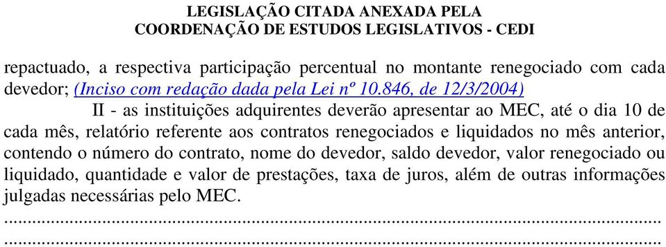 aos contratos renegociados e liquidados no mês anterior, contendo o número do contrato, nome do devedor, saldo devedor, valor