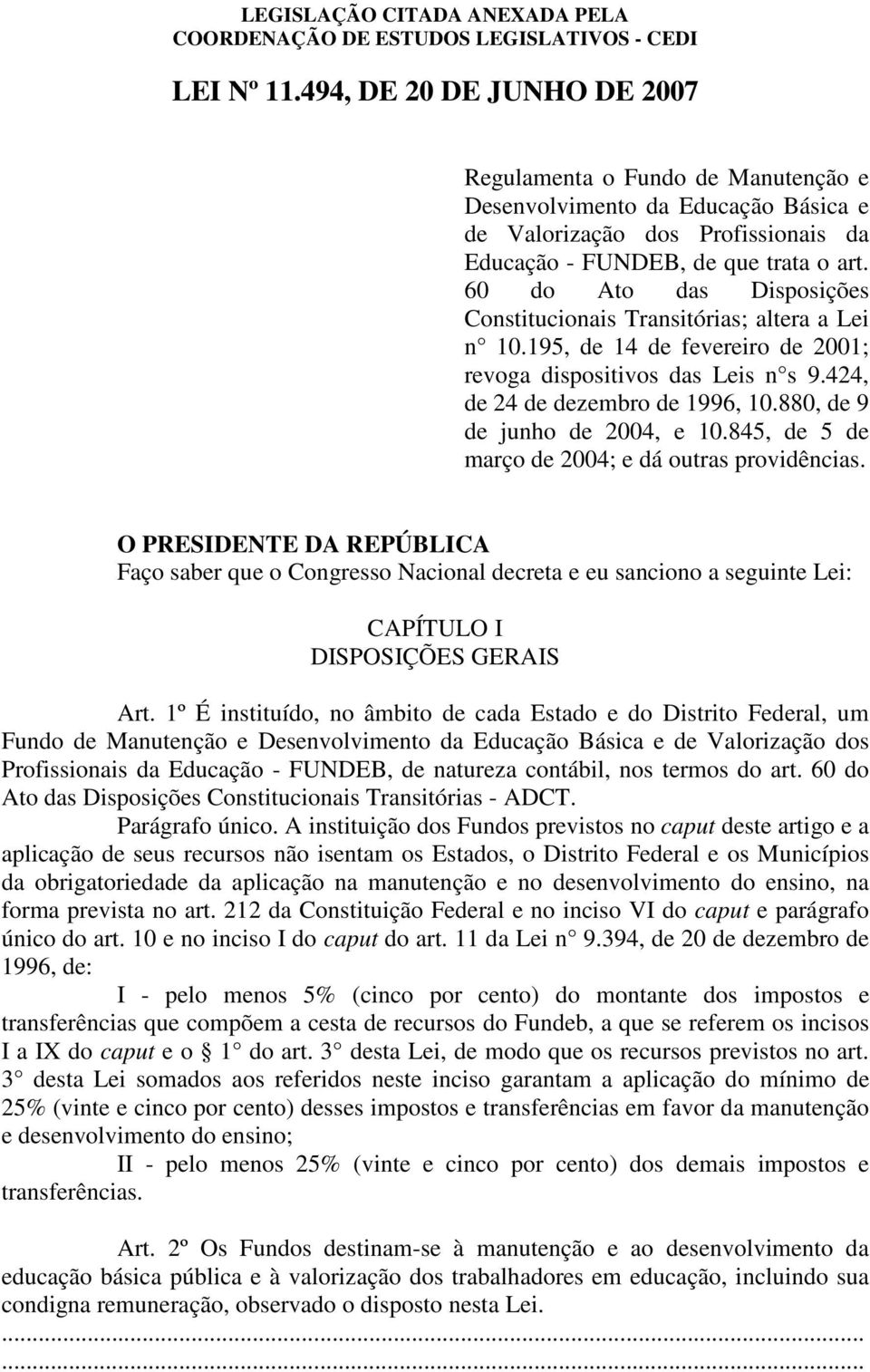 880, de 9 de junho de 2004, e 10.845, de 5 de março de 2004; e dá outras providências. O PRESIDENTE DA REPÚBLICA CAPÍTULO I DISPOSIÇÕES GERAIS Art.