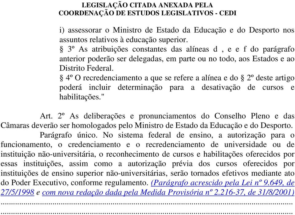 4º O recredenciamento a que se refere a alínea e do 2º deste artigo poderá incluir determinação para a desativação de cursos e habilitações." Art.