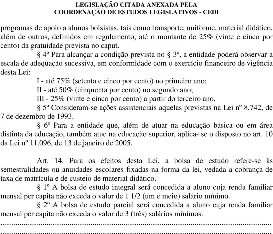 4º Para alcançar a condição prevista no 3º, a entidade poderá observar a escala de adequação sucessiva, em conformidade com o exercício financeiro de vigência desta Lei: I - até 75% (setenta e cinco