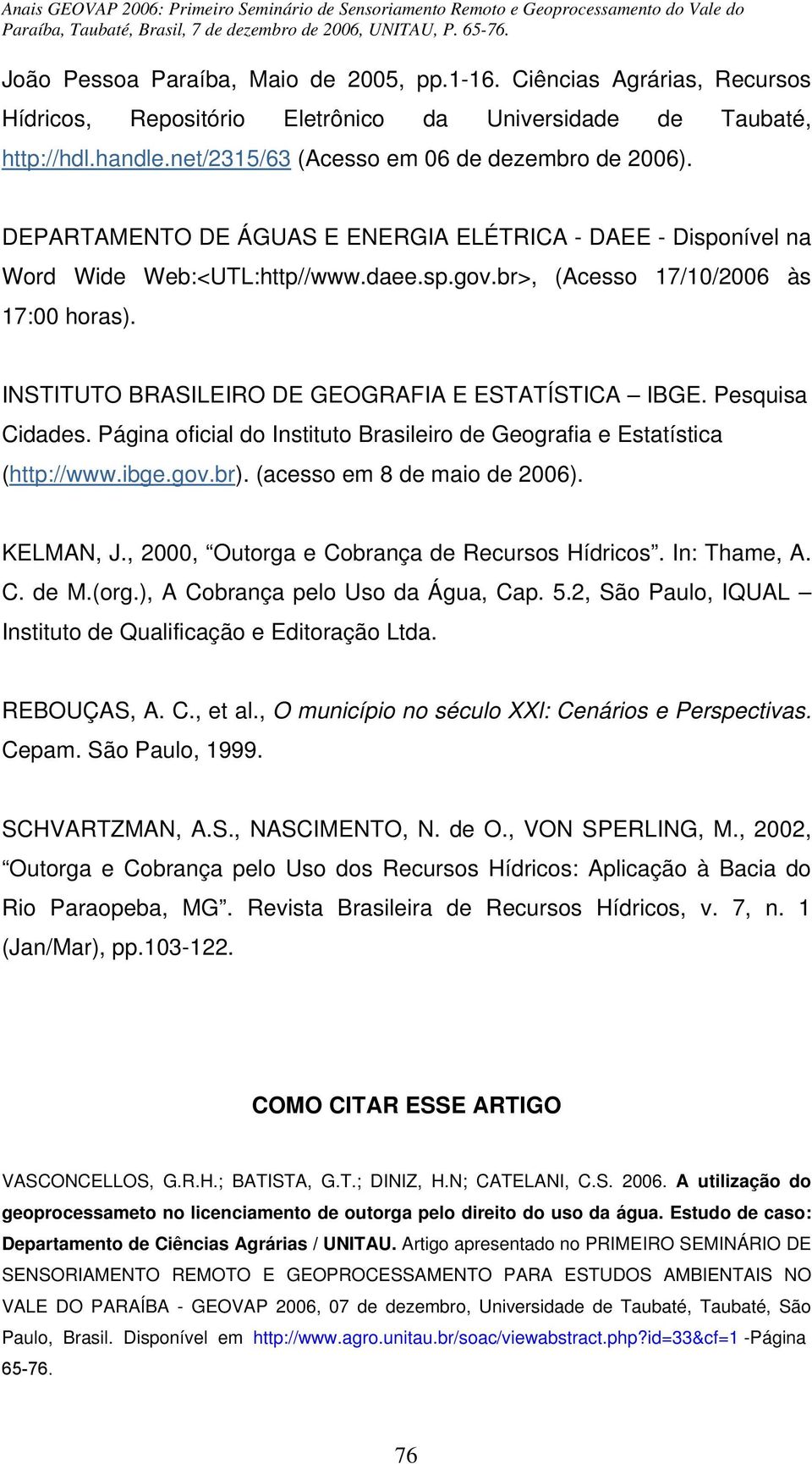 Pesquisa Cidades. Página oficial do Instituto Brasileiro de Geografia e Estatística (http://www.ibge.gov.br). (acesso em 8 de maio de 2006). KELMAN, J., 2000, Outorga e Cobrança de Recursos Hídricos.