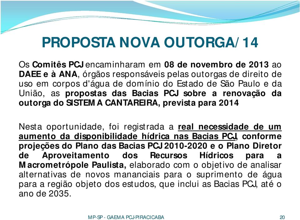 disponibilidade hídrica nas Bacias PCJ, conforme projeções do Plano das Bacias PCJ 2010-2020 e o Plano Diretor de Aproveitamento dos Recursos Hídricos para a Macrometrópole Paulista, elaborado