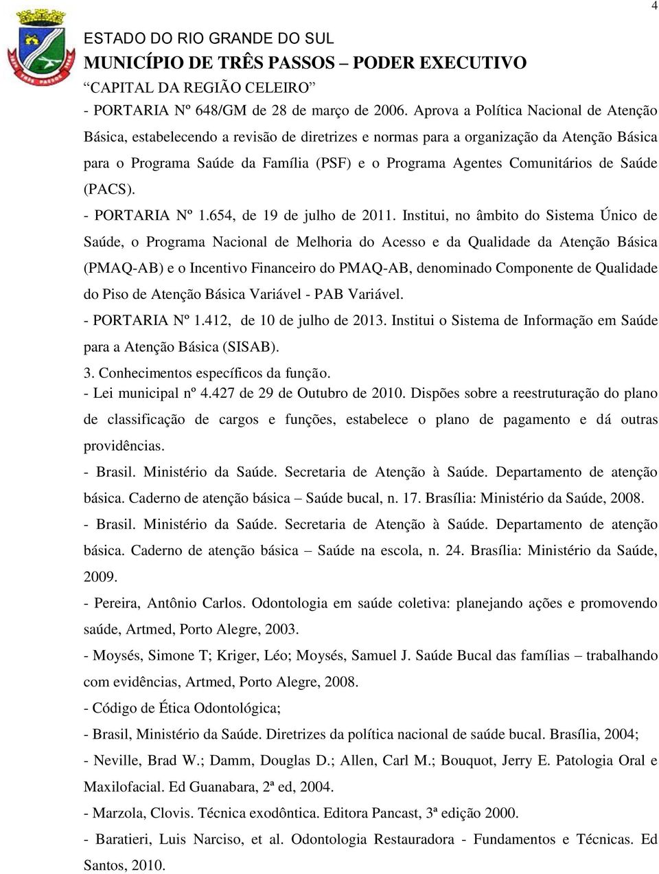 Comunitários de Saúde (PACS). - PORTARIA Nº 1.654, de 19 de julho de 2011.