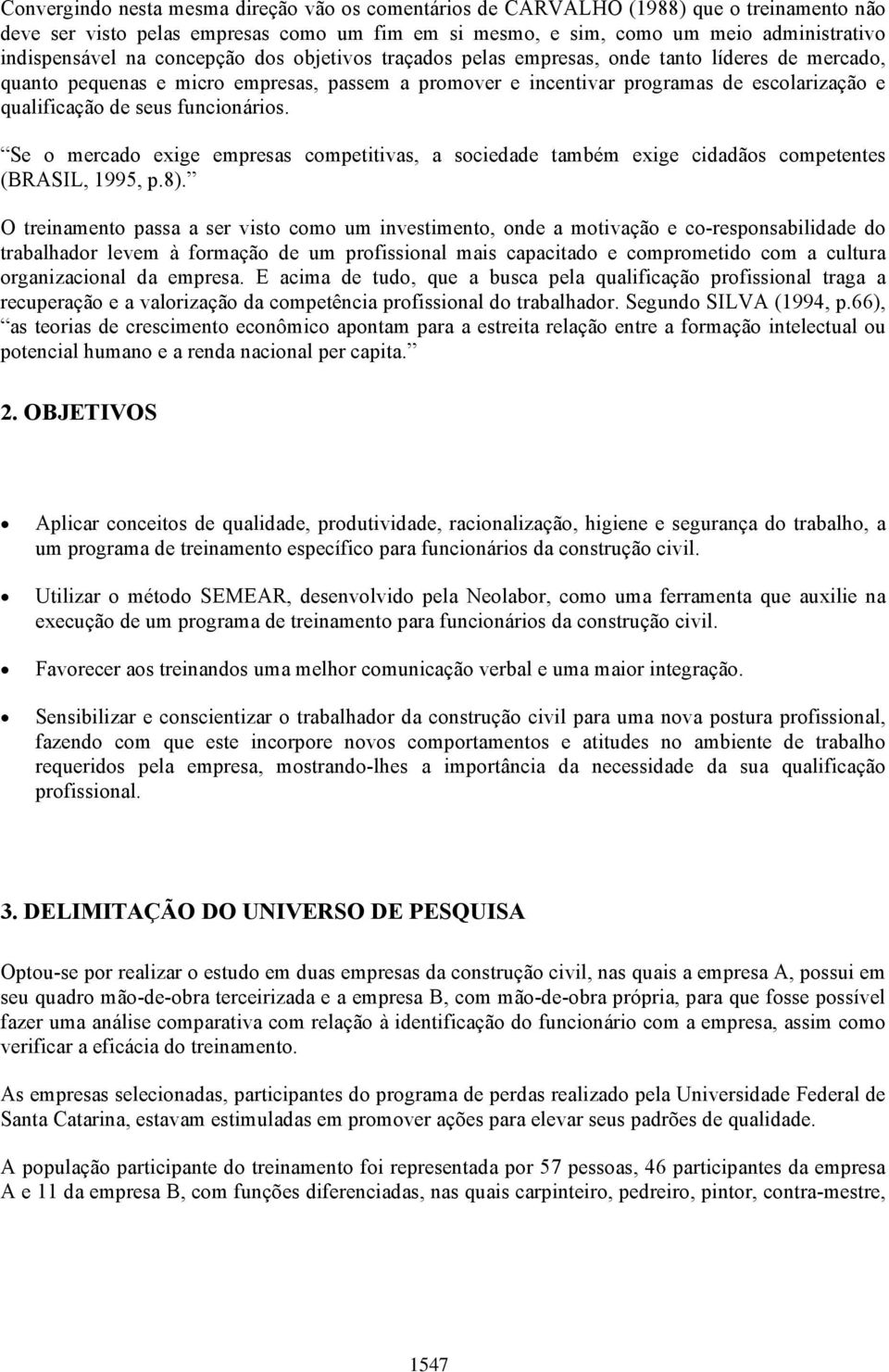 funcionários. Se o mercado exige empresas competitivas, a sociedade também exige cidadãos competentes (BRASIL, 1995, p.8).