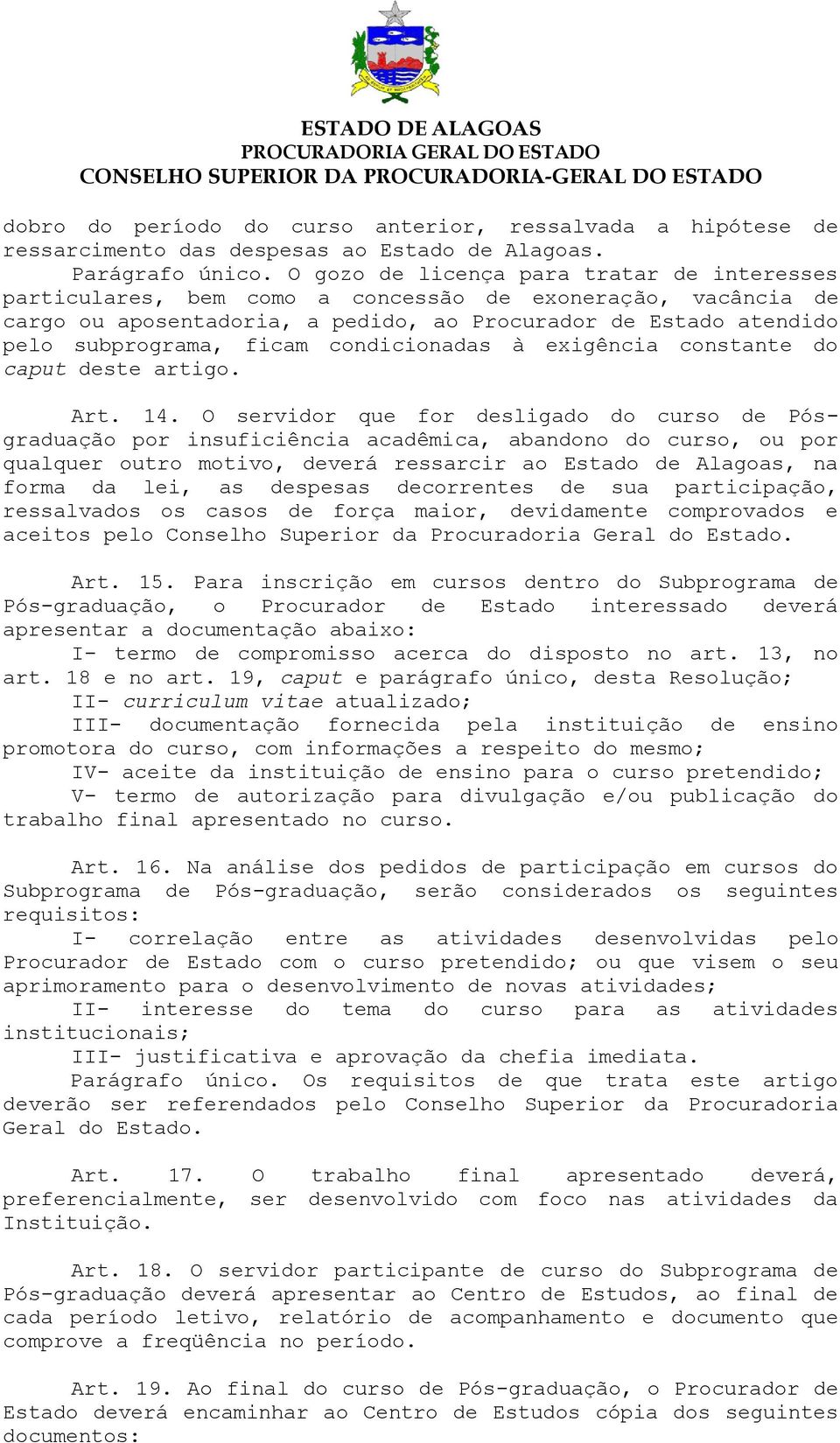 condicionadas à exigência constante do caput deste artigo. Art. 14.