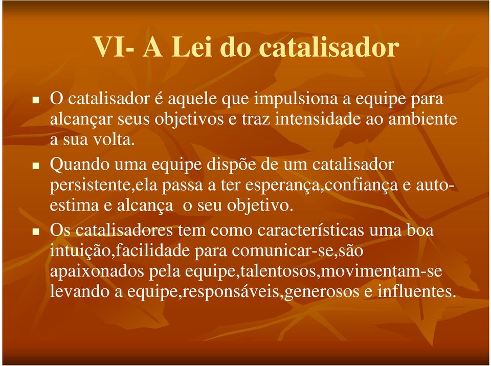 Quando uma equipe dispõe de um catalisador persistente,ela passa a ter esperança,confiança e auto- estima e alcança o