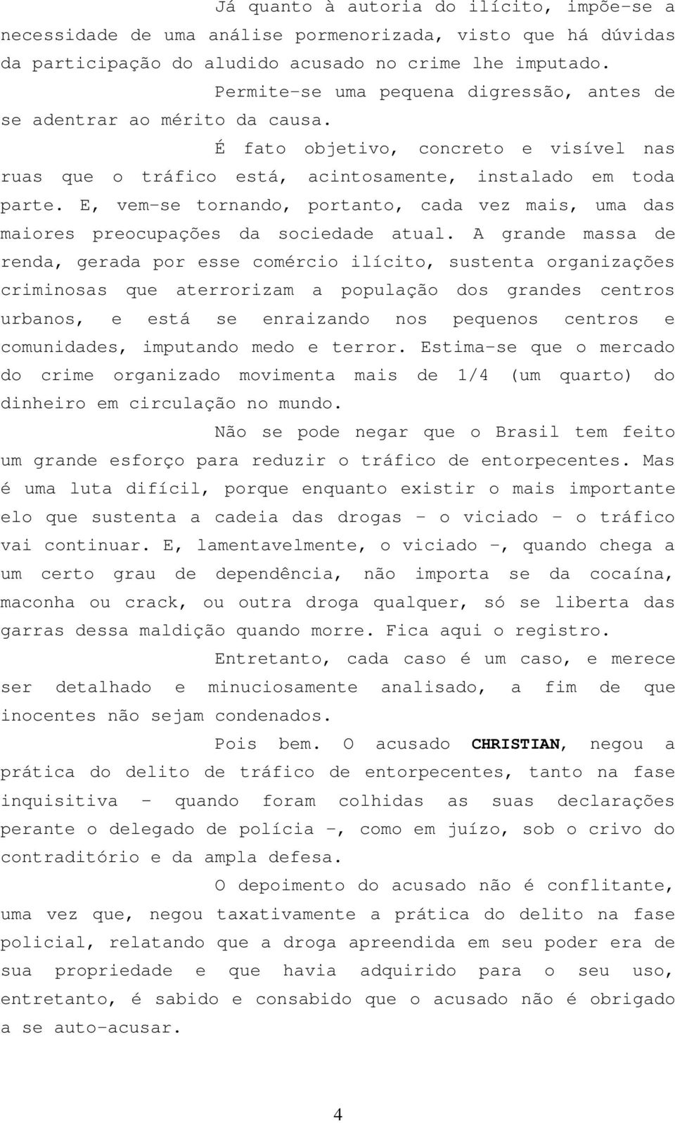 E, vem-se tornando, portanto, cada vez mais, uma das maiores preocupações da sociedade atual.