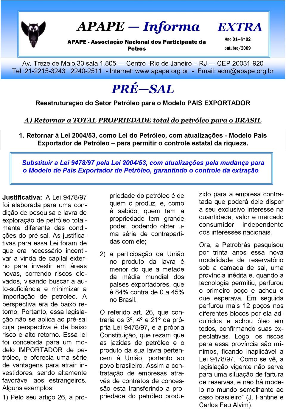 Retornar à Lei 2004/53, como Lei do Petróleo, com atualizações - Modelo Pais Exportador de Petróleo para permitir o controle estatal da riqueza.