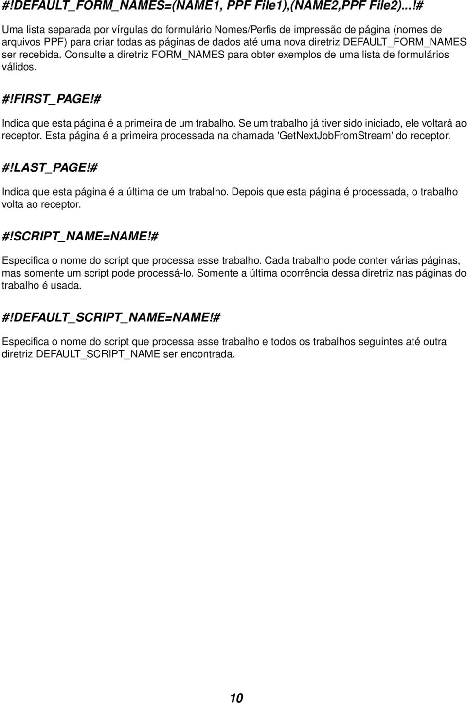 Consulte a diretriz FORM_NAMES para obter exemplos de uma lista de formulários válidos. #!FIRST_PAGE!# Indica que esta página é a primeira de um trabalho.