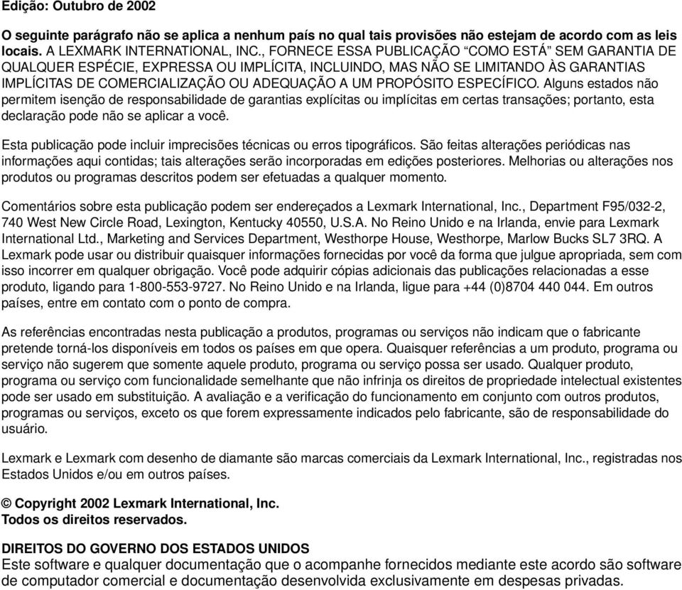 ESPECÍFICO. Alguns estados não permitem isenção de responsabilidade de garantias explícitas ou implícitas em certas transações; portanto, esta declaração pode não se aplicar a você.