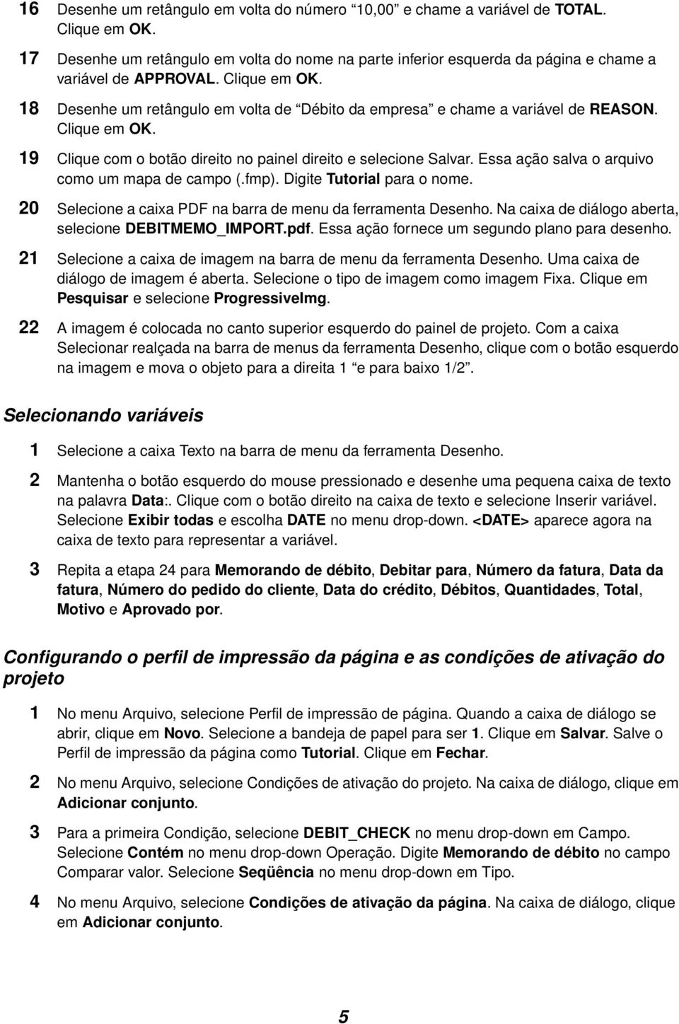 18 Desenhe um retângulo em volta de Débito da empresa e chame a variável de REASON. Clique em OK. 19 Clique com o botão direito no painel direito e selecione Salvar.